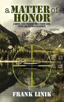 Matter of Honor: A Sniper, a Vice President, and a Fishing Guide: Escape and Evasion in Wilderness Volume 2