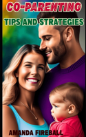 Co-Parenting Tips and Strategies: A Guide to Raising Happy and Healthy Children Together