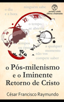 o Pós-Milenismo e o Iminente Retorno de Cristo