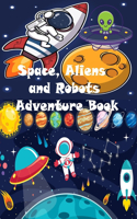 Space, Aliens and Robots Adventure Book: 70 Coloring Pages of Space, Astronauts, Aliens and Robots with so Many Math Games and Puzzles (Ages 4-8)