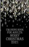 Coloring Book for Adults: Merry Christmas 2021: 100 pages - A Christmas Coloring Book for Adults with Santas, Reindeer, Ornaments, Wreaths, Gifts, and More Coloring Book with