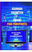 Seguridad Cibernética y Hacking para Principiantes: Este Libro Contiene: Seguridad de las Redes Informáticas y Hacking. (Todo en Uno)