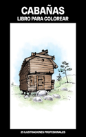Cabañas Libro para Colorear: Fácil Libro para Colorear para Mayores y Adultos, 25 ilustraciones profesionales para aliviar el estrés y relajarse(1 Cabañas Paginas Para Colorear)