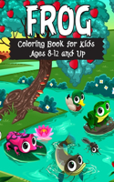 Frog Coloring Book for Kids Ages 8-12 and Up