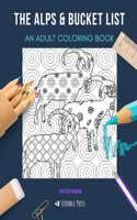 The Alps & Bucket List: AN ADULT COLORING BOOK: An Awesome Coloring Book For Adults