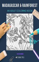 Madagascar & Rainforest: AN ADULT COLORING BOOK: An Awesome Coloring Book For Adults