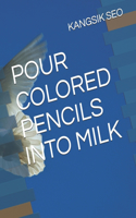 Pour Colored Pencils Into Milk