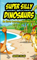 Super Silly Dinosaurs: An Early Learning Bedtime Book