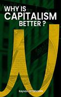 Why Is Capitalism Better ?: An essay