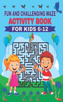 Fun and challenging maze activity book for kids 6-12: The energy of each uniques mazes puzzle is excellent. Difficult kid's puzzle and demanding game.