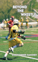 Beyond The Whistle: (1 Beyond the Whistle)