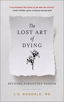 The Lost Art of Dying : Reviving Forgotten Wisdom