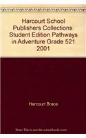 Harcourt School Publishers Collections: Student Edition Pathways in Adventure Grade 521 2001: Student Edition Pathways in Adventure Grade 521 2001