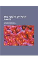 The Flight of Pony Baker; A Boy's Town Story
