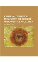 A Manual of Medical Treatment, or Clinical Therapeutics (Volume 1)