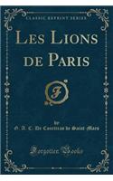 Les Lions de Paris (Classic Reprint)