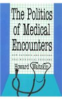 The Politics of Medical Encounters: How Patients and Doctors Deal with Social Problems