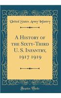 A History of the Sixty-Third U. S. Infantry, 1917 1919 (Classic Reprint)