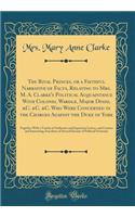The Rival Princes, or a Faithful Narrative of Facts, Relating to Mrs. M. A. Clarke's Political Acquaintance with Colonel Wardle, Major Dodd, &c. &c. &c. Who Were Concerned in the Charges Against the Duke of York: Together with a Variety of Authenti
