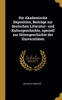 Akademische Deposition, Beiträge zur deutschen Litteratur- und Kulturgeschichte, speciell zur Sittengeschichte der Universitäten