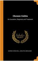 Chronic Colitis: Its Causation, Diagnosis and Treatment