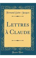 Lettres Ã? Claude (Classic Reprint)