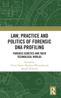 Law, Practice and Politics of Forensic DNA Profiling