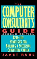 The Computer Consultant's Guide: Real-life Strategies for Building a Successful Consulting Career
