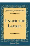 Under the Laurel (Classic Reprint)