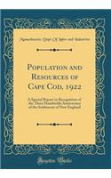 Population and Resources of Cape Cod, 1922: A Special Report in Recognition of the Three Hundredth Anniversary of the Settlement of New England (Classic Reprint)