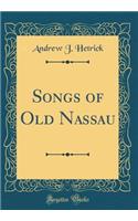 Songs of Old Nassau (Classic Reprint)