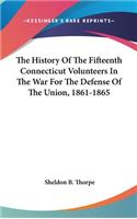 History Of The Fifteenth Connecticut Volunteers In The War For The Defense Of The Union, 1861-1865