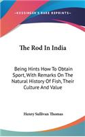 Rod In India: Being Hints How To Obtain Sport, With Remarks On The Natural History Of Fish, Their Culture And Value