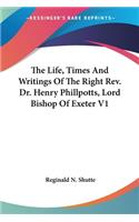Life, Times And Writings Of The Right Rev. Dr. Henry Phillpotts, Lord Bishop Of Exeter V1
