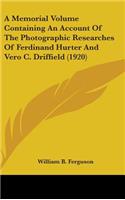 Memorial Volume Containing An Account Of The Photographic Researches Of Ferdinand Hurter And Vero C. Driffield (1920)