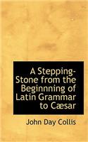 A Stepping-Stone from the Beginnning of Latin Grammar to Cabsar