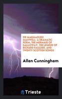Sir Marmaduke Maxwell: a dramatic poem, The mermaid of Galloway, The legend of Richard Faulder, and Twenty Scottish songs
