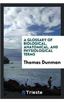 Glossary of Biological, Anatomical, and Physiological Terms