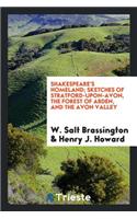 Shakespeare's Homeland; Sketches of Stratford-Upon-Avon, the Forest of Arden, and the Avon Valley. with Over 70 Illus. by Henry J. Howard and Sidney Heath