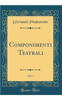 Componimenti Teatrali, Vol. 1 (Classic Reprint)