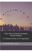 Chat with a School Counselor: Parent Edition: A Common Sense, K-12 Approach to School