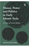 Money, Power and Politics in Early Islamic Syria