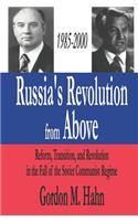 Russia's Revolution from Above, 1985-2000: Reform, Transition and Revolution in the Fall of the Soviet Communist Regime