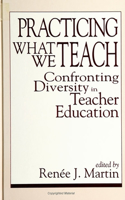 Practicing What We Teach: Confronting Diversity in Teacher Education(SUNY series, The Social Context of Education)