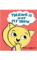 Talking is Not My Thing