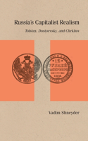 Russia's Capitalist Realism: Tolstoy, Dostoevsky, and Chekhov(Studies in Russian Literature and Theory)
