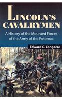 Lincoln's Cavalrymen: A History of the Mounted Forces of the Army of the Potomac