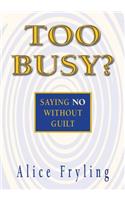 Too Busy?: Saying No Without Guilt