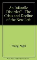 An Infantile Disorder?: The Crisis and Decline of the New Left