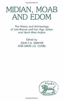 Midian, Moab and Edom: History and Archaeology of Late Bronze and Iron Age Jordan and North West Arabia: 24 (JSOT supplement)